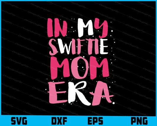 In My Swiftie Mom Era SVG PNG Design Printable File  - Premium Cutting Files in SVG, PNG & EPS Formats - Premium SVG Cutting Files for Crafts