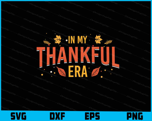 In My Thankful Era Svg Dxf Png For Silhouette, File  - Premium Cutting Files in SVG, PNG & EPS Formats - Premium SVG Cutting Files for Crafts