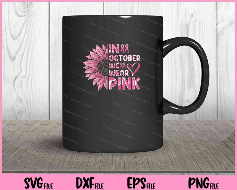 In October We Wear Pink Breast Cancer Svg Cutting Printable Files  - Premium Cutting Files in SVG, PNG & EPS Formats - Premium SVG Cutting Files for Crafts