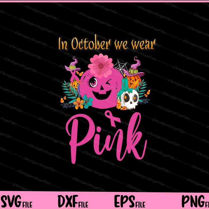 In October We Wear Pink Pumpkin Halloween Svg Cutting Printable Files  - Premium Cutting Files in SVG, PNG & EPS Formats - Premium SVG Cutting Files for Crafts