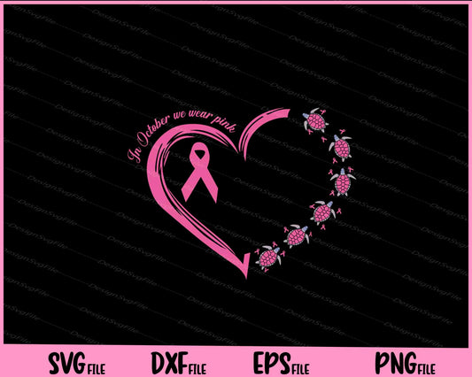 In October w e wear pink Love Turtle Breast cancer Svg Cutting Printable Files  - Premium Cutting Files in SVG, PNG & EPS Formats - Premium SVG Cutting Files for Crafts