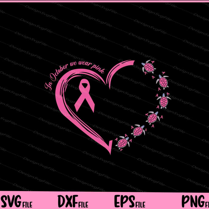In October w e wear pink Love Turtle Breast cancer Svg Cutting Printable Files  - Premium Cutting Files in SVG, PNG & EPS Formats - Premium SVG Cutting Files for Crafts