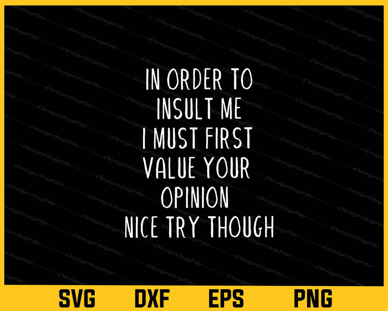 In Order To Insult Me i must first value your opinion svg