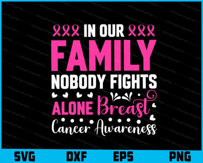 In Our Family Nobody Fights Alone Breast Cancer