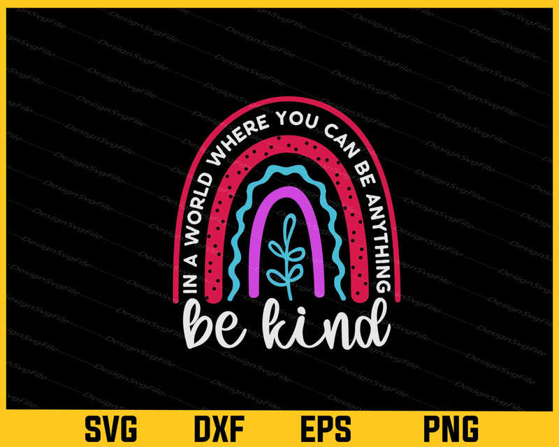 In a World Where You Can Be Anything Be Kind svg