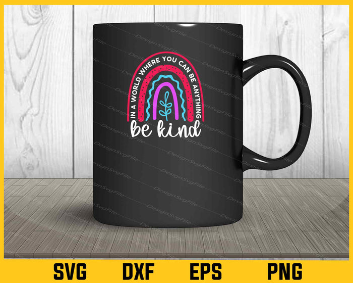 In a World Where You Can Be Anything Be Kind Svg Cutting Printable File  - Premium Cutting Files in SVG, PNG & EPS Formats - Premium SVG Cutting Files for Crafts