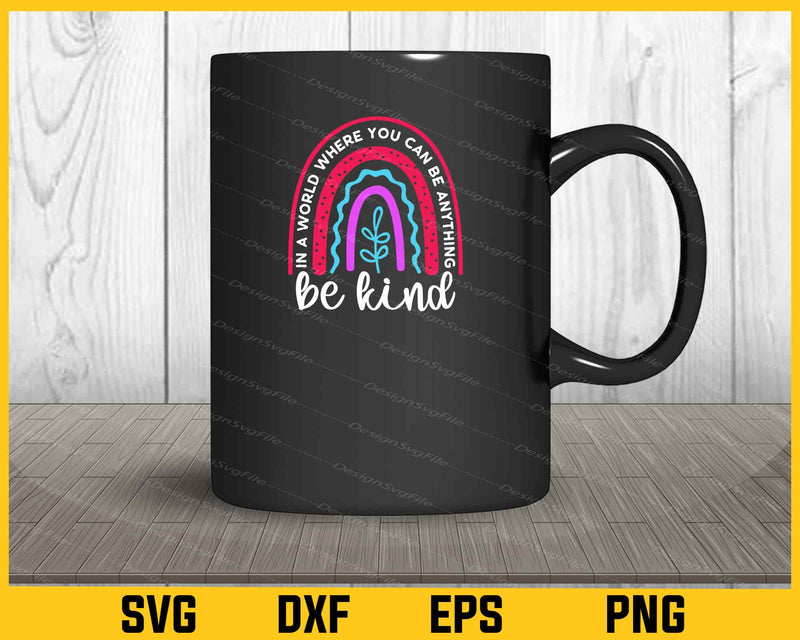 In a World Where You Can Be Anything Be Kind mug