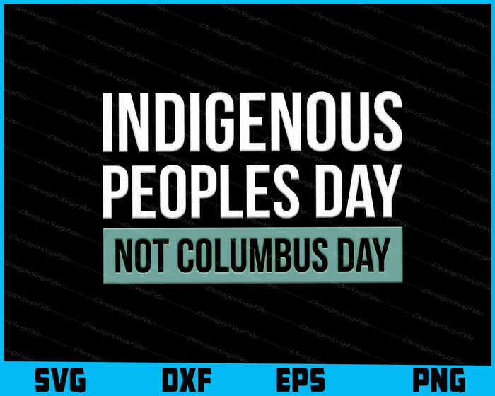 Indigenous Peoples Day Not Columbus Day SVG