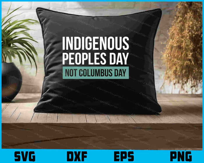 Indigenous Peoples Day Not Columbus Day SVG