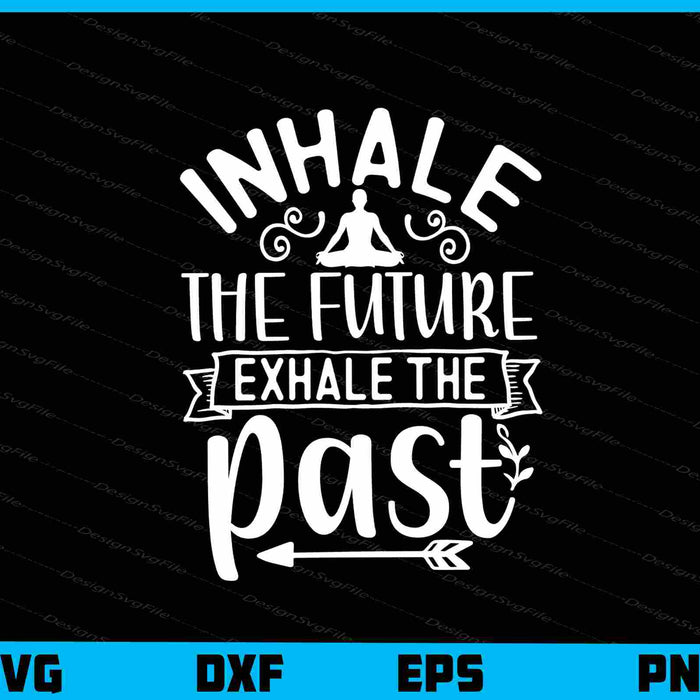Inhale The Future Exhale The Past Svg Cutting Printable File  - Premium Cutting Files in SVG, PNG & EPS Formats - Premium SVG Cutting Files for Crafts