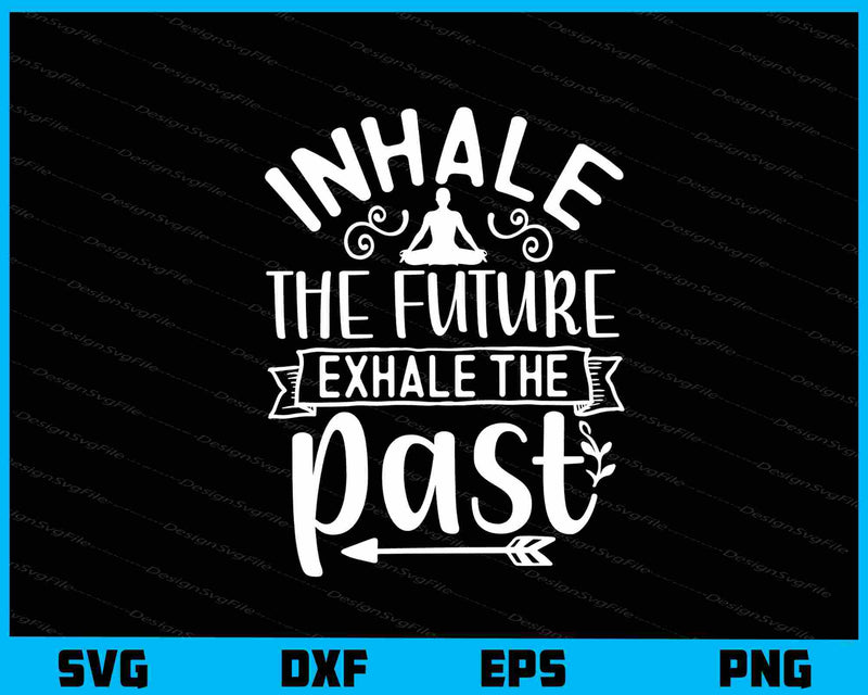 Inhale The Future Exhale The Past Svg Cutting Printable File  - Premium Cutting Files in SVG, PNG & EPS Formats - Premium SVG Cutting Files for Crafts
