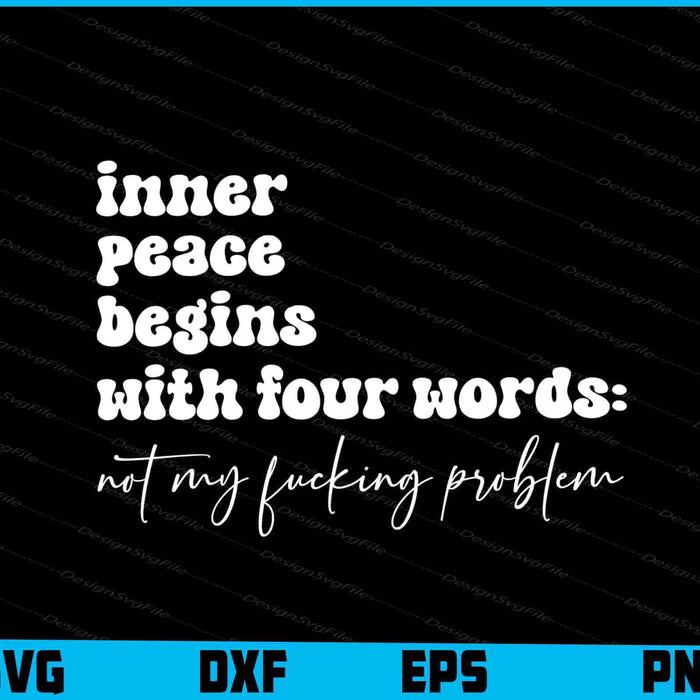 Inner Peace Begins With Four Words Not My F***ing Problem SVG