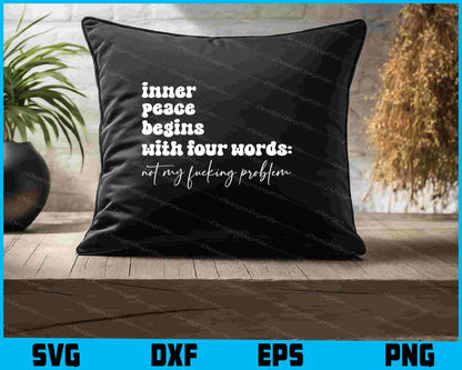 Inner Peace Begins With Four Words Not My F***ing Problem SVG