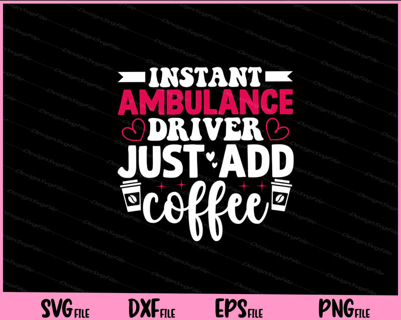 Instant Ambulance Driver Just Add Coffee svg