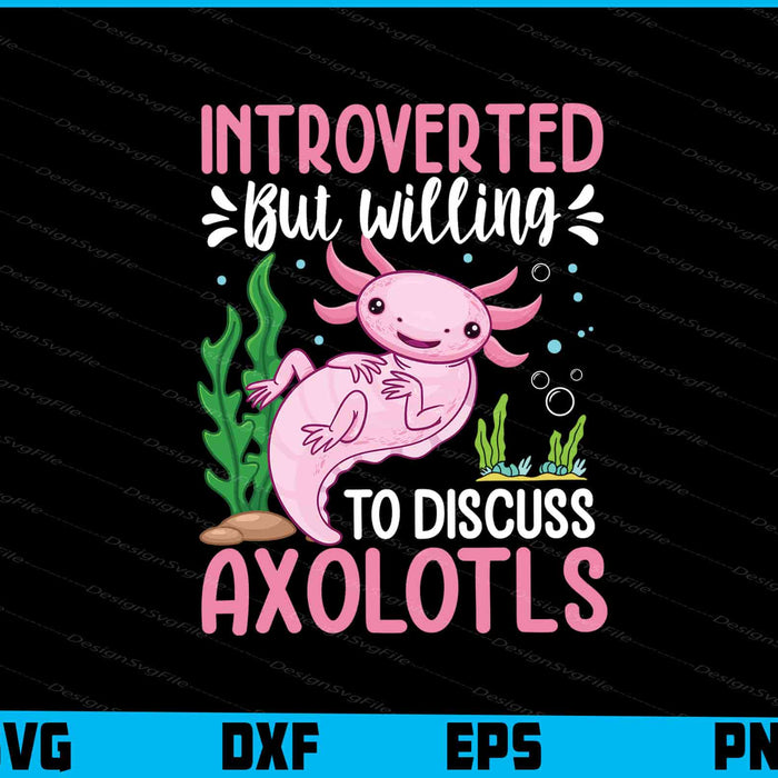 Introverted But Willing To Discuss Axolotl SVG