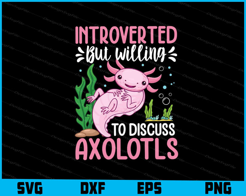 Introverted But Willing To Discuss Axolotl SVG