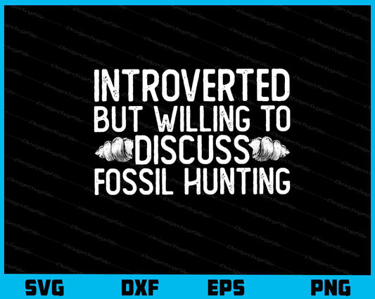 Introverted But Willing To Discuss Fossil Hunting Svg Cutting Printable File  - Premium Cutting Files in SVG, PNG & EPS Formats - Premium SVG Cutting Files for Crafts