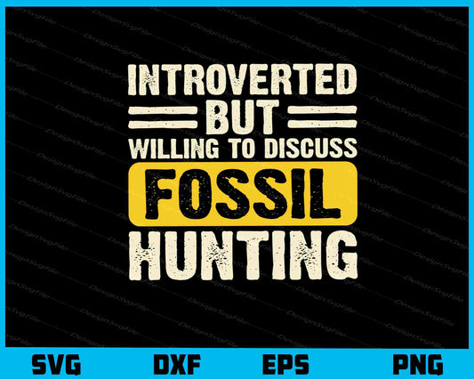 Introverted But Willing To Discuss Fossil Hunting Svg Cutting Printable File  - Premium Cutting Files in SVG, PNG & EPS Formats - Premium SVG Cutting Files for Crafts