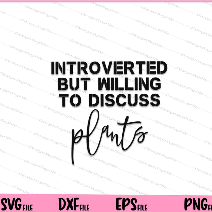 Introverted But Willing To Discuss Plants Svg Cutting Printable Files  - Premium Cutting Files in SVG, PNG & EPS Formats - Premium SVG Cutting Files for Crafts