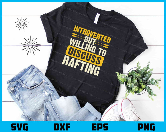 Introverted But Willing To Discuss Rafting Svg Cutting Printable File  - Premium Cutting Files in SVG, PNG & EPS Formats - Premium SVG Cutting Files for Crafts