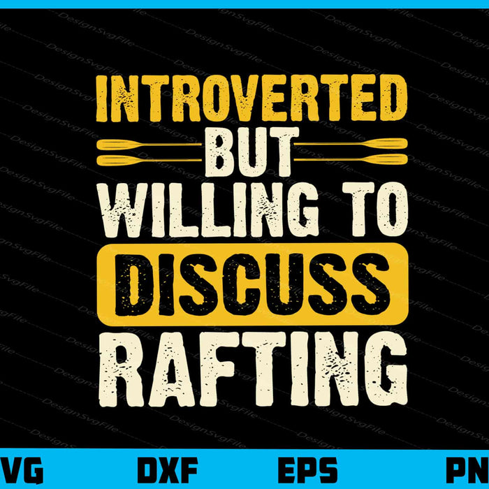 Introverted But Willing To Discuss Rafting Svg Cutting Printable File  - Premium Cutting Files in SVG, PNG & EPS Formats - Premium SVG Cutting Files for Crafts