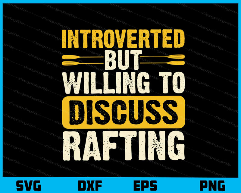Introverted But Willing To Discuss Rafting Svg Cutting Printable File  - Premium Cutting Files in SVG, PNG & EPS Formats - Premium SVG Cutting Files for Crafts