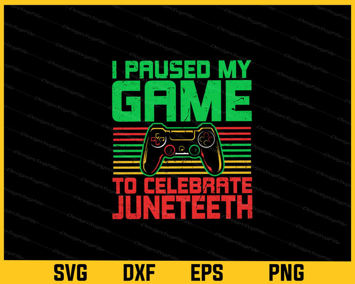 I Paused My Game To Celebrate Juneteeth Svg Cutting Printable File  - Premium Cutting Files in SVG, PNG & EPS Formats - Premium SVG Cutting Files for Crafts