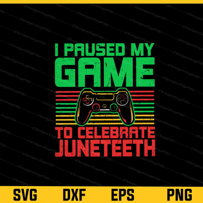 I Paused My Game To Celebrate Juneteeth Svg Cutting Printable File  - Premium Cutting Files in SVG, PNG & EPS Formats - Premium SVG Cutting Files for Crafts