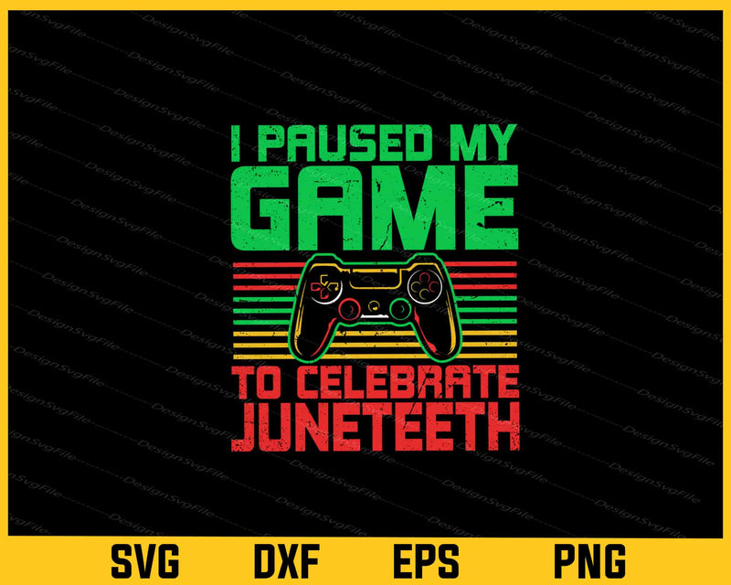 I Paused My Game To Celebrate Juneteeth svg