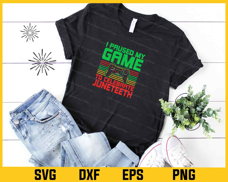 I Paused My Game To Celebrate Juneteeth t shirt