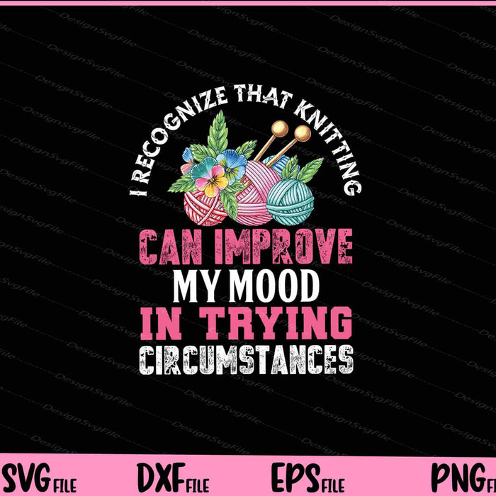 I recognize that knitting can improve Svg Cutting Printable Files  - Premium Cutting Files in SVG, PNG & EPS Formats - Premium SVG Cutting Files for Crafts