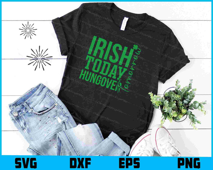 Irish Today Hungover Tomorrow SVG