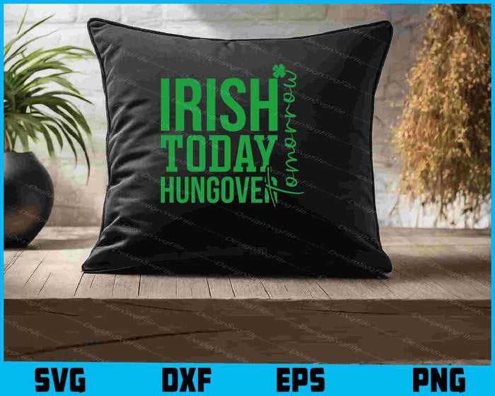 Irish Today Hungover Tomorrow SVG
