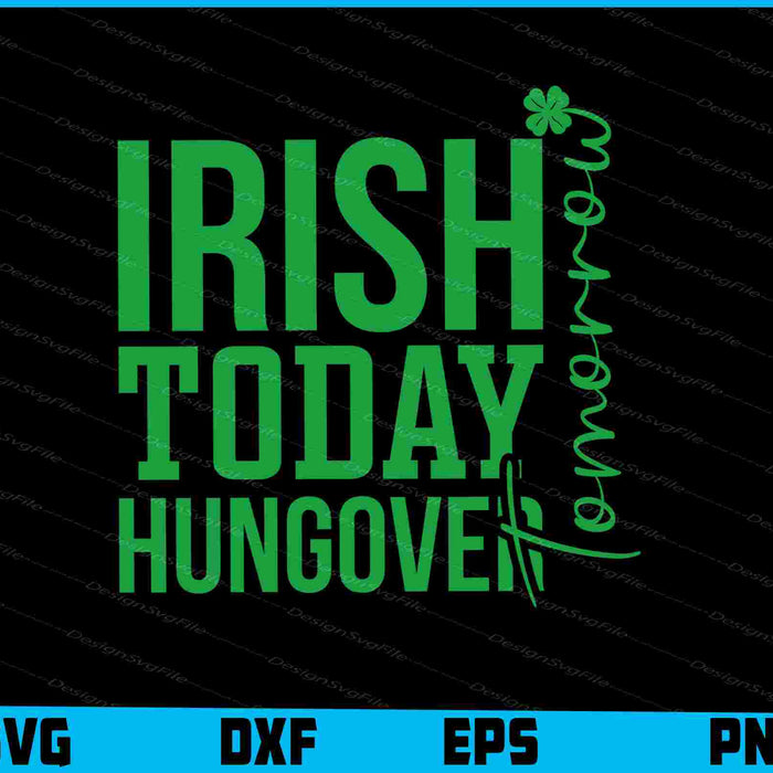 Irish Today Hungover Tomorrow SVG