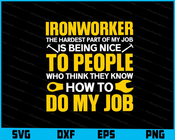 Ironworker The Hardest Part Of My Job Is Being Nice To People SVG