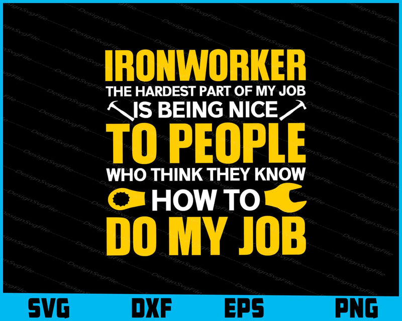 Ironworker The Hardest Part Of My Job Is Being Nice To People SVG