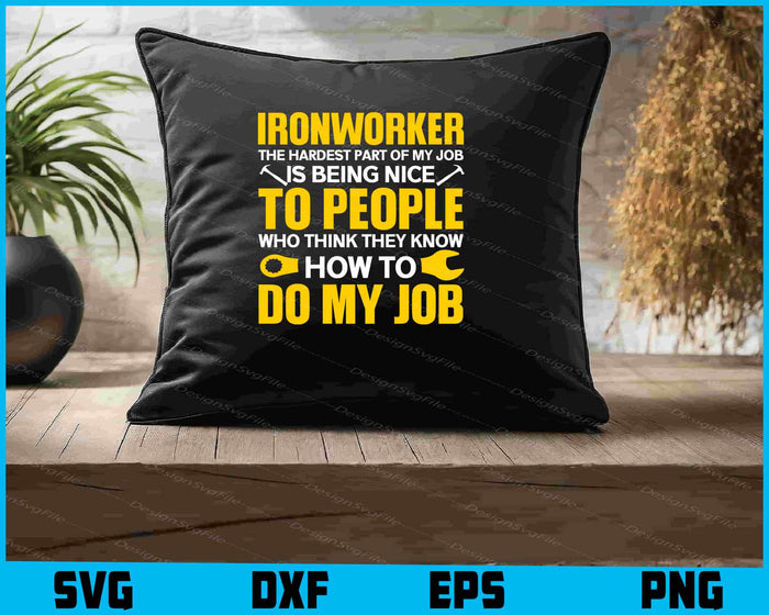 Ironworker The Hardest Part Of My Job Is Being Nice To People SVG