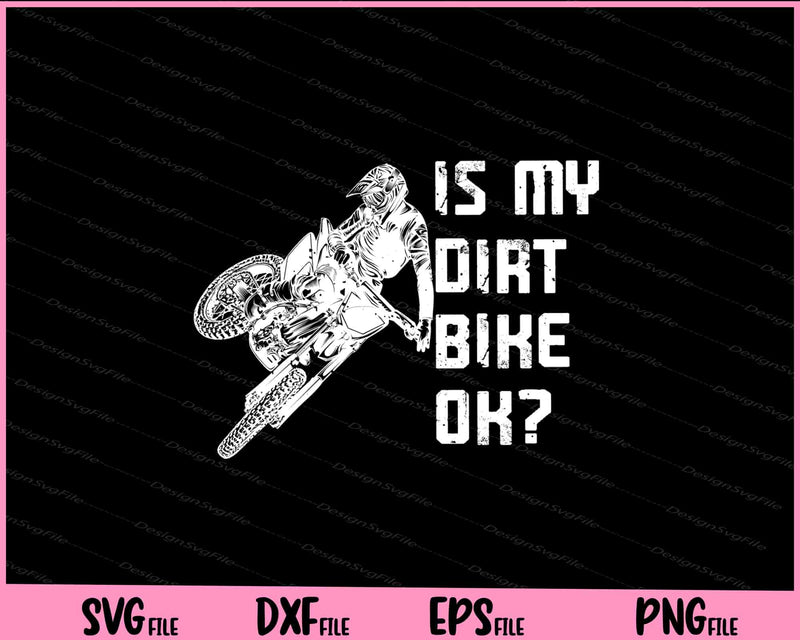 Is My Dirt Bike Ok? Svg Cutting Printable Files  - Premium Cutting Files in SVG, PNG & EPS Formats - Premium SVG Cutting Files for Crafts
