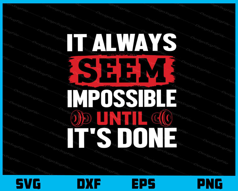 It Always Seem Impossible Fitness Gym Svg Cutting Printable File  - Premium Cutting Files in SVG, PNG & EPS Formats - Premium SVG Cutting Files for Crafts