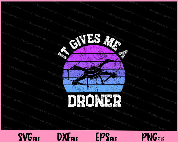 It Gives Me A Droner svg