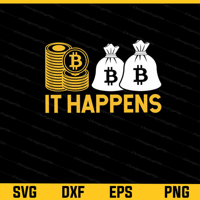 It Happens Bitcoin Svg Cutting Printable File  - Premium Cutting Files in SVG, PNG & EPS Formats - Premium SVG Cutting Files for Crafts