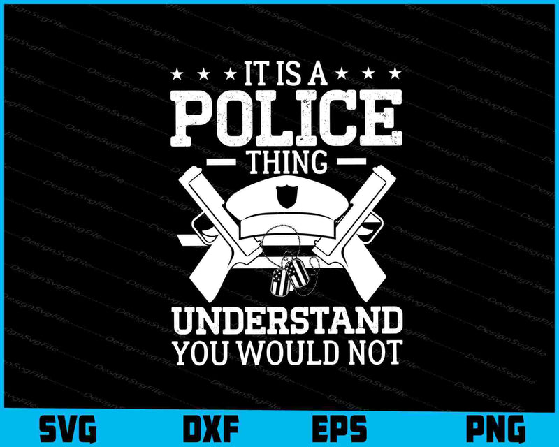 It Is A Police Thing Understand You Would Not SVG