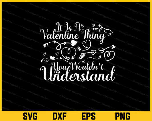 It Is A Valentines Thing You Wouldn’t Svg Cutting Printable File  - Premium Cutting Files in SVG, PNG & EPS Formats - Premium SVG Cutting Files for Crafts