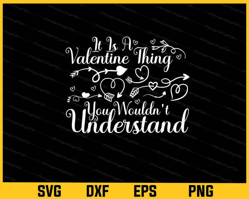 It Is A Valentines Thing You Wouldn’t Svg Cutting Printable File  - Premium Cutting Files in SVG, PNG & EPS Formats - Premium SVG Cutting Files for Crafts