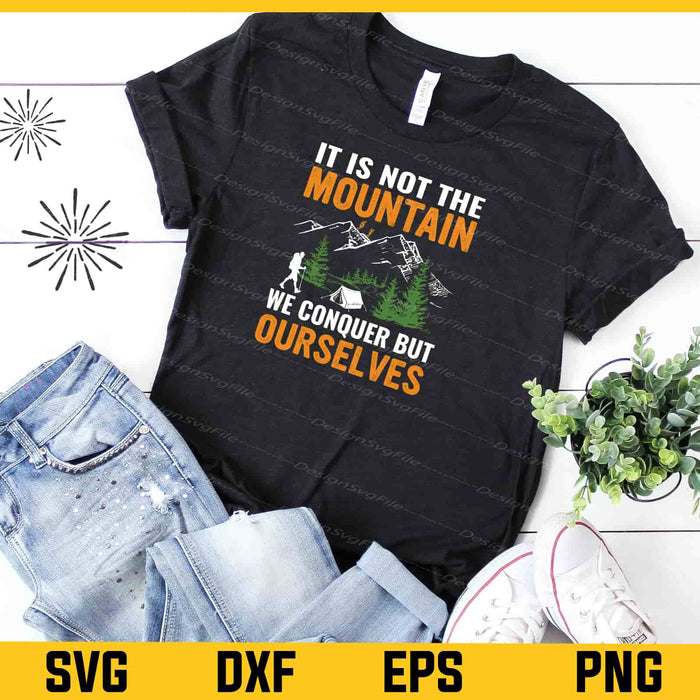 It Is Not The Mountain Ourselves Hiking Svg Cutting Printable File  - Premium Cutting Files in SVG, PNG & EPS Formats - Premium SVG Cutting Files for Crafts