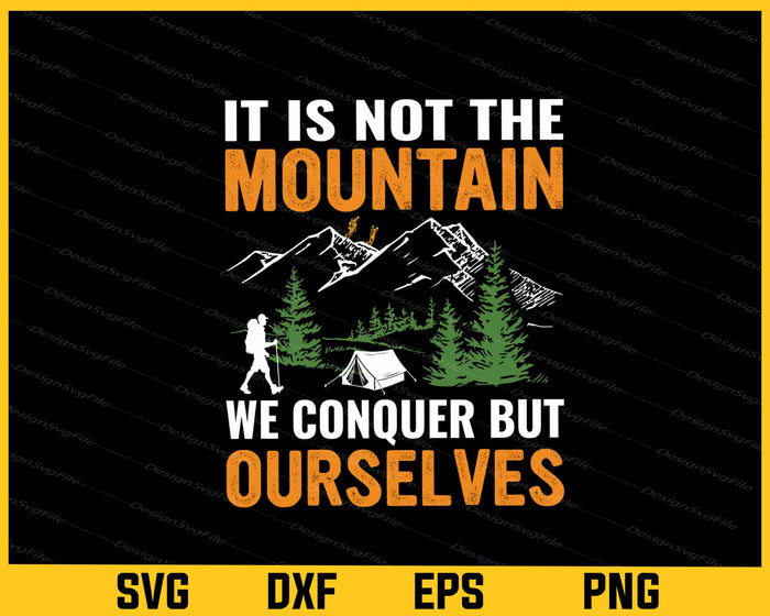 It Is Not The Mountain Ourselves Hiking Svg Cutting Printable File  - Premium Cutting Files in SVG, PNG & EPS Formats - Premium SVG Cutting Files for Crafts