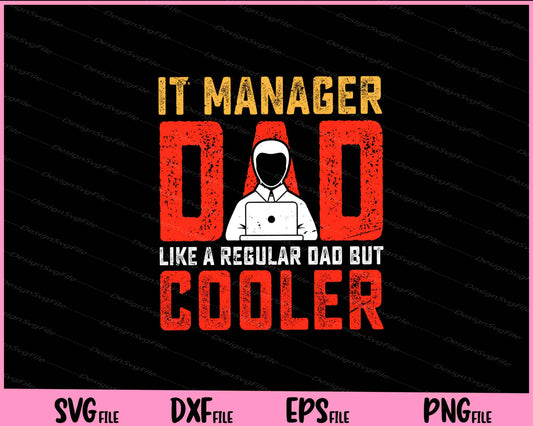 It Manager Dad Like A Regular Dad But Cooler Father Day Svg Cutting Printable Files  - Premium Cutting Files in SVG, PNG & EPS Formats - Premium SVG Cutting Files for Crafts