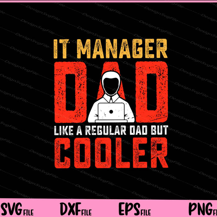 It Manager Dad Like A Regular Dad But Cooler Father Day Svg Cutting Printable Files  - Premium Cutting Files in SVG, PNG & EPS Formats - Premium SVG Cutting Files for Crafts