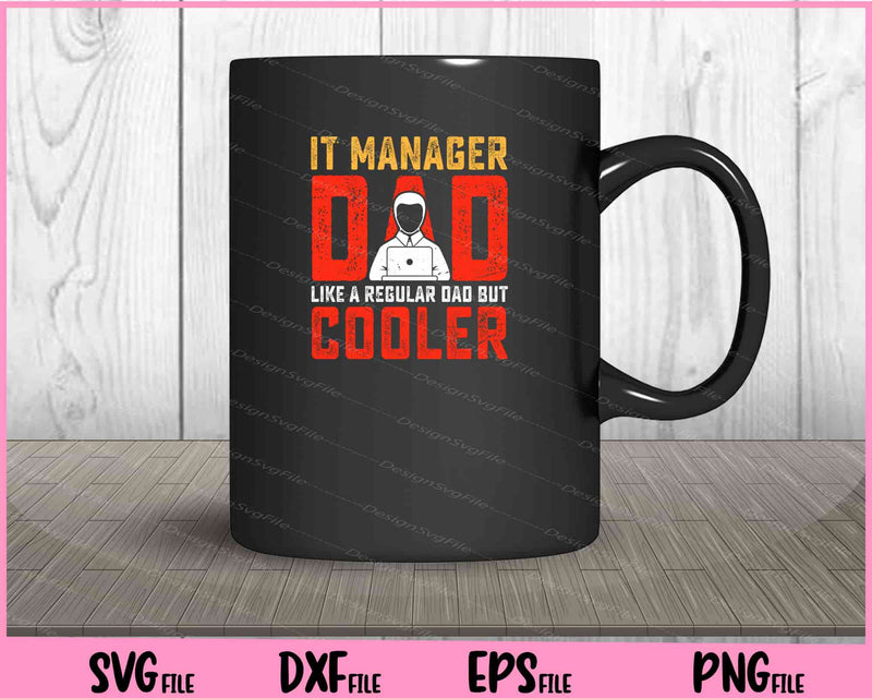 It Manager Dad Like A Regular Dad But Cooler Father Day mug