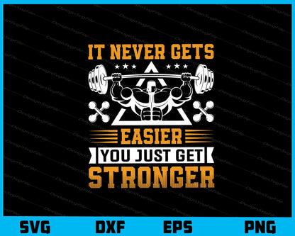 It Never Gets Easier You Just Get Gym Svg Cutting Printable File  - Premium Cutting Files in SVG, PNG & EPS Formats - Premium SVG Cutting Files for Crafts